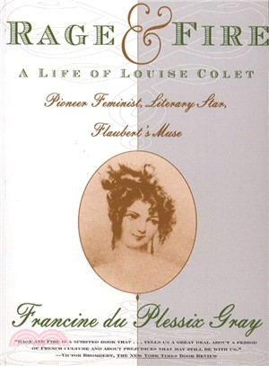 Rage and Fire: A Life of Louise Colet : Pioneer Feminist, Literary Star, Flaubert's Muse