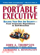 The Portable Executive: Building Your Own Job Security from Corporate Dependency to Self-Direction