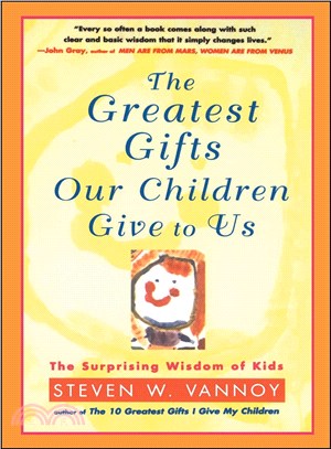 The Greatest Gifts Our Children Give to Us: The Surprising Widsom of Kids