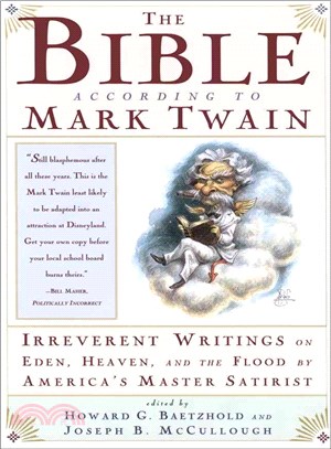 The Bible According to Mark Twain ─ Irreverent Writings on Eden, Heaven, and the Flood by America's Master Satirist