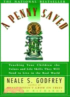 A Penny Saved: Teaching Your Children the Values and Life Skills They Will Need to Live in the Real World