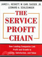 The Service Profit Chain ─ How Leading Companies Link Profit and Growth to Loyalty, Satisfaction, and Value