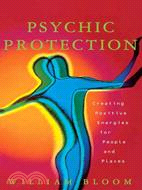 Psychic Protection: Creating Positive Energies for People and Places