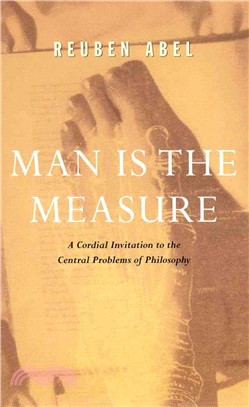 Man Is the Measure ─ A Cordial Invitation to the Central Problems of Philosophy