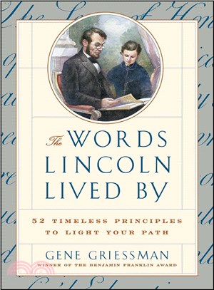 The Words Lincoln Lived by ─ 52 Timeless Principles to Light Your Path