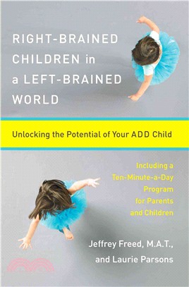 Right-Brained Children in a Left-Brained World ─ Unlocking the Potential of Your Add Child
