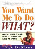 You Want Me to Do What?: When, Where, and How to Draw the Line at Work