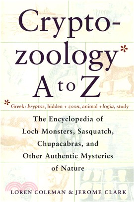 The Cryptozoology A to Z ─ The Encyclopedia of Loch Monsters, Sasquatch, Chupacabras, and Other Authentic Mysteries of Nature