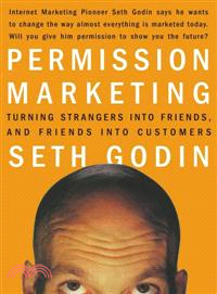 Permission Marketing ─ Turning Strangers into Friends, and Friends into Customers