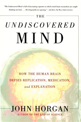 The Undiscovered Mind ─ How the Human Brain Defies Replication, Medication, and Explanation