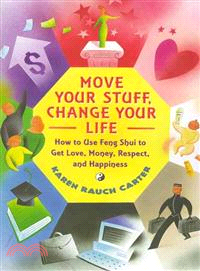 Move Your Stuff, Change Your Life ─ How to Use Feng Shui to Get Love, Money, Respect and Happiness