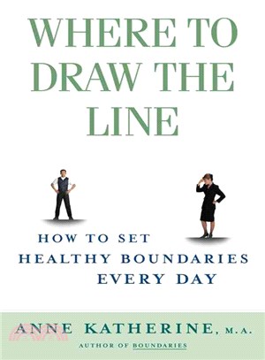 Where to Draw the Line ─ How to Set Up Healthy Boundaries Every Day