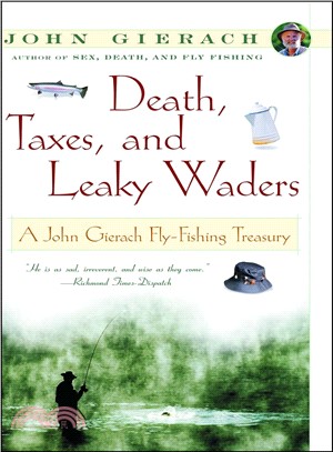 Death, Taxes, and Leaky Waders ─ A John Gierach Fly-Fishing Treasury