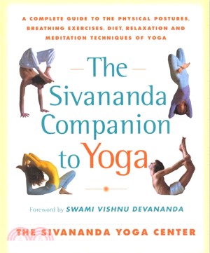 The Sivananda Companion to Yoga—A Complete Guide to the Physical Postures, Breathing Exercises, Diet, Relaxation, and Meditation Techniques of Yoga