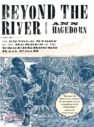 Beyond the River—The Untold Story of the Heroes of the Underground Railroad