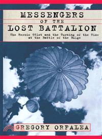 Messengers of the Lost Battalion ― The Heroic 551st and the Turning of the Tide at the Battle of the Bulge