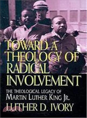 Toward a Theology of Radical Involvement: The Theological Legacy of Martin Luther King Jr.