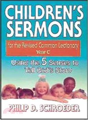 Children's Sermons for the Revised Common Lectionary, Year C: Using the 5 Senses to Tell God's Story