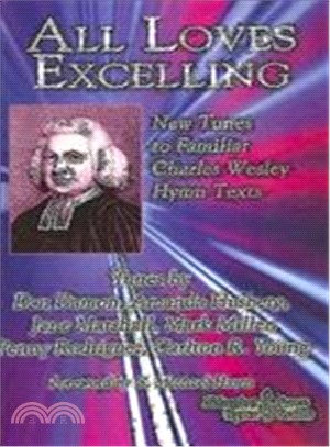 All Loves Excelling—New Tunes to Familiar Charles Wesley Texts