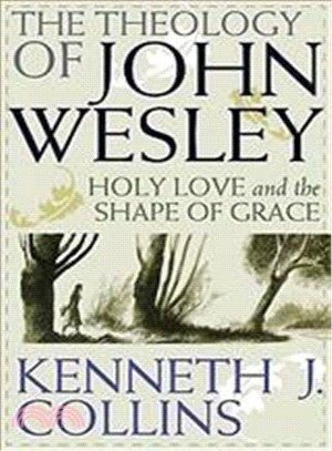 The Theology of John Wesley ─ Holy Love and the Shape of Grace