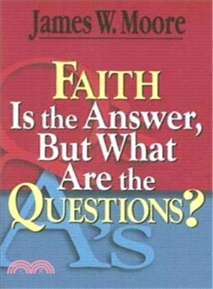 Faith Is the Answer but What Are the Questions?