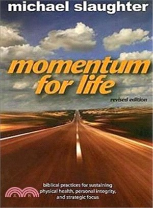 Momentum for Life―Biblical Practices for Sustaining Physical Health, Personal Integrity, and Strategic Focus