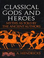 Classical Gods and Heroes ─ Myths As Told by the Ancient Authors