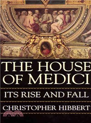 The House of Medici ─ Its Rise and Fall