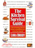 The Kitchen Survival Guide: Hand-Holding Kitchen Primer With 130 Recipes to Get You Started