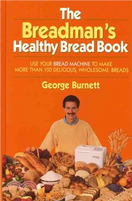 The Breadman's Healthy Bread Book ─ Use Your Bread Machine to Make More Than 100 Delicious, Wholesome Breads