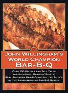 John Willingham's World Champion Bar-B-Q ─ Over 150 Recipes and Tall Tales for Authentic, Braggin' Rights, Real Southern Bar-B-Q and All the Fixin's