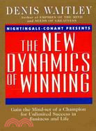 The New Dynamics of Winning: Gain the Mind-Set of a Champion for Unlimited Success in Business and Life