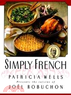 Simply French ─ Patricia Wells Presents the Cuisine of Joel Robuchon