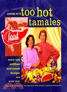 Cooking With Too Hot Tamales ─ Recipes and Tips from the Television Food Network's Spiciest Cooking Duo