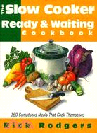 The Slow-Cooker Ready & Waiting Cookbook: 160 Sumptuous Meals That Cook Themselves