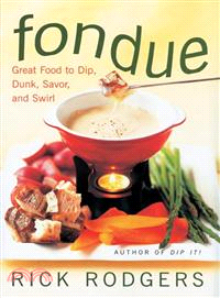 Fondue ─ Great Food to Dip, Dunk, Savor, and Swirl