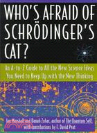 Who's Afraid of Schrodinger's Cat ─ An A-To-Z Guide to All the New Science Ideas You Need to Keep Up With the New Thinking