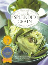 The Splendid Grain ─ Robust, Inspired Recipes for Grains With Vegetables, Fish, Poultry, Meat, and Fruit