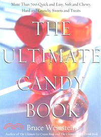 The Ultimate Candy Book ─ More Than 700 Quick and Easy, Soft and Chewy, Hard and Crunchy Sweets and Treats