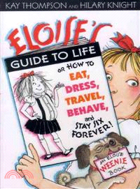 Eloise's Guide to Life ─ How to Eat, Dress, Travel, Behave and Stay Six Forever!