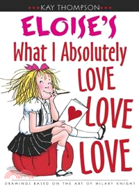 Kay Thompson's Eloise's What I Absolutely Love Love Love