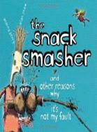The Snack Smasher—And Other Reasons Why It's Not My Fault