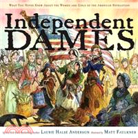 Independent Dames ─ What You Never Knew About The Women and Girls of the American Revolution