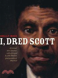 I, Dred Scott—A Fictional Slave Narrative Based On The Life And Legal Precedent Of Dred Scott