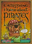 Everything I Know About Pirates ─ A Collection of Made Up Facts, Educated Guesses, and Silly Pictures About Bad Guys of the High Seas.