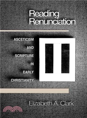 Reading Renunciation ― Asceticism and Scripture in Early Christianity