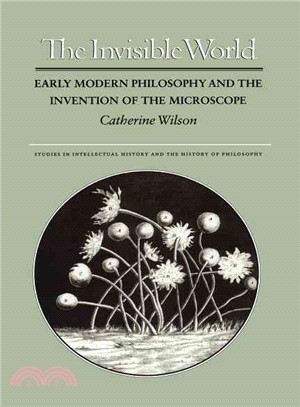 The Invisible World ― Early Modern Philosophy and the Invention of the Microscope