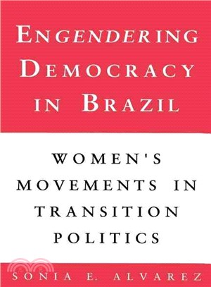 Engendering Democracy in Brazil ― Women's Movements in Tranisition Politics