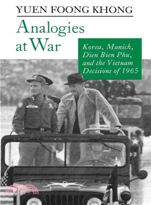 Analogies at War ─ Korea, Munich, Dien Bien Phu, and the Vietnam Decisions of 1965