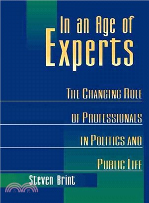 In an Age of Experts — The Changing Role of Professionals in Politics and Public Life